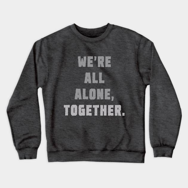 We're all alone, together. Crewneck Sweatshirt by INKUBATUR